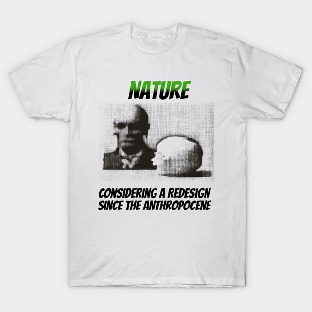 Nature: Considering a Redesign Since the Anthropocene T-Shirt by happymeld